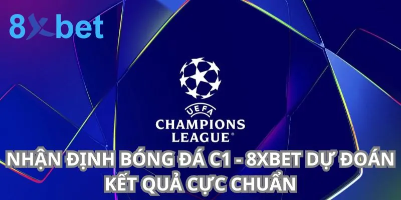 Nhận Định Bóng Đá C1 - 8xbet Dự Đoán Kết Quả Cực Chuẩn 1 Nhận Định Bóng Đá C1