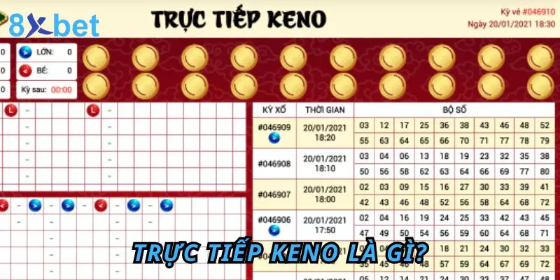 Trực Tiếp Keno - Trải Nghiệm Cược Hấp Dẫn Và Thú Vị 2 Trực tiếp Keno là gì?